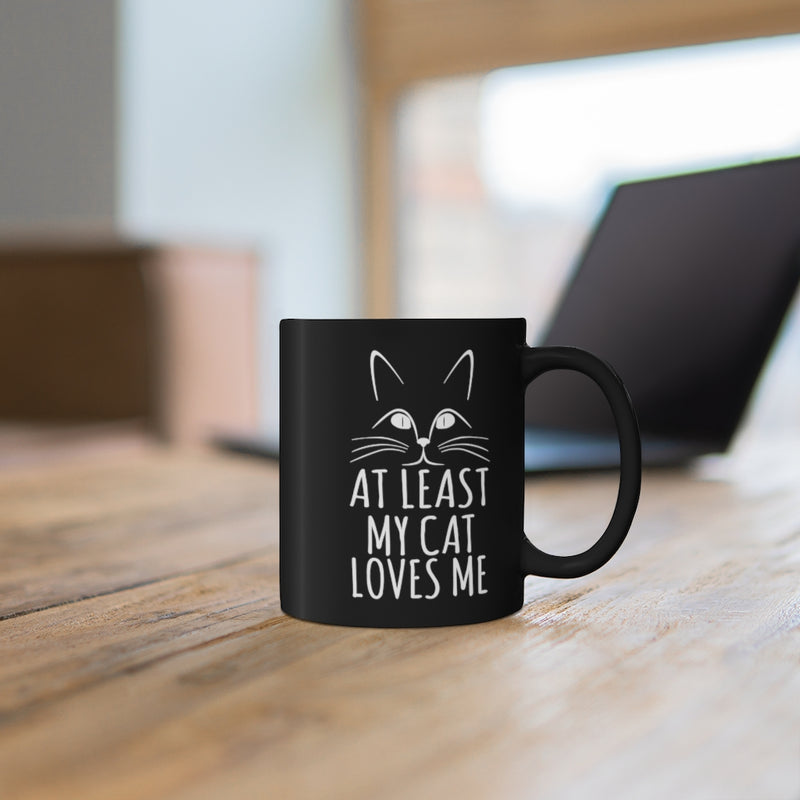 At Least My Cat Loves Me - 11oz Black Mug