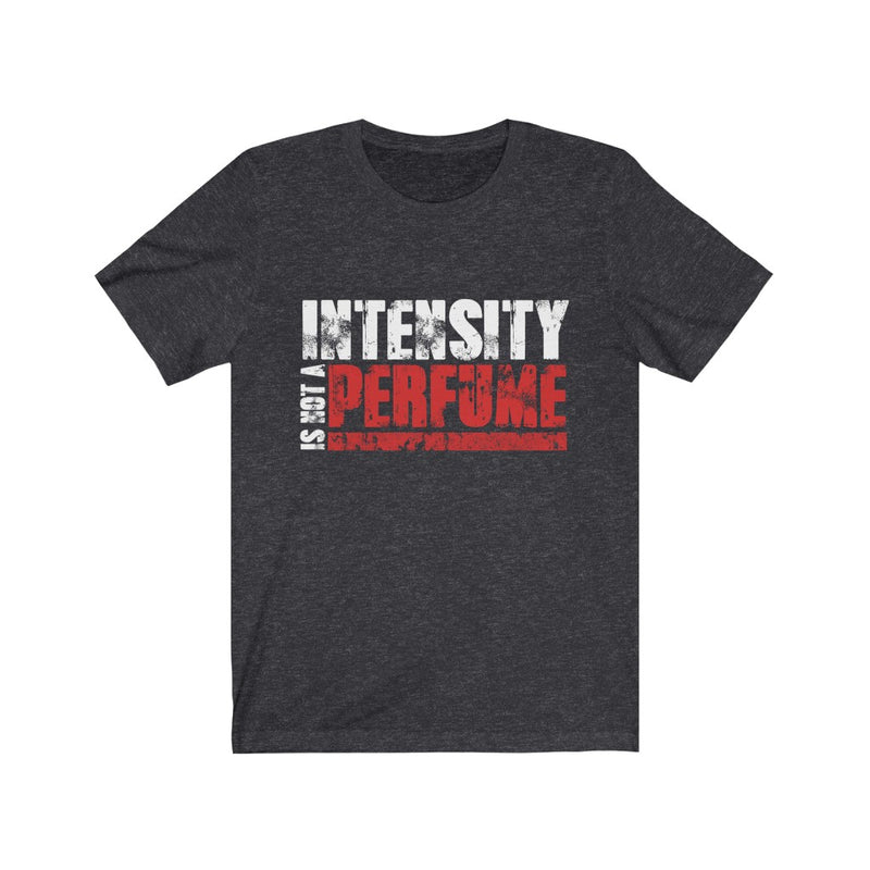 Intensity Is Not Unisex Jersey Short Sleeve T-shirt
