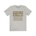 Beware Of Actors Unisex Jersey Short Sleeve T-shirt