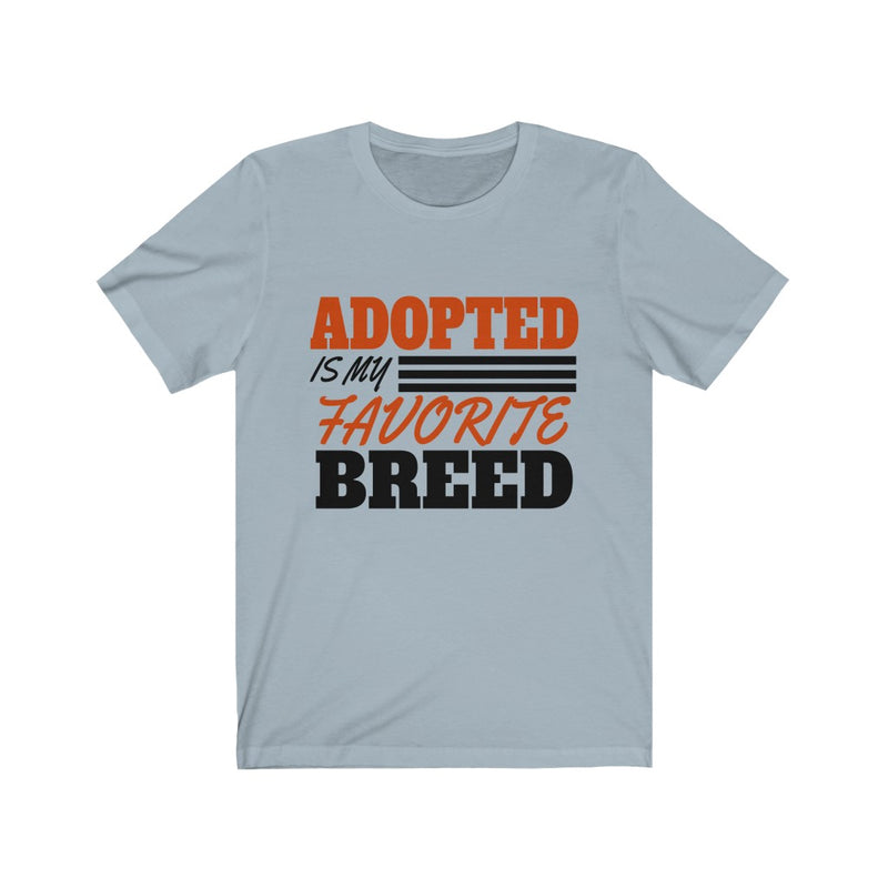 Adopted Is My Favorite Breed Unisex Short Sleeve T-shirt