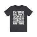If At First Unisex Jersey Short Sleeve T-shirt