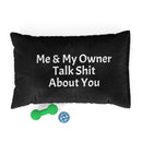 Designer Pet Bed - Me & My Owner Talk Shit About You