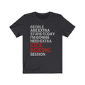 People Are Extra Unisex Jersey Short Sleeve T-shirt