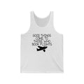 Good Things Come Unisex Jersey Tank