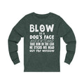 Blow In A Dog's Face Unisex Long Sleeve T-shirt