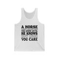 A Horse Doesn't Care Unisex Jersey Tank
