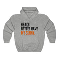 Beach Better Have My Sunny Unisex Heavy Blend™ Hooded Sweatshirt