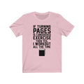 If Turning Pages Unisex Jersey Short Sleeve T-shirt