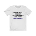 Gettin' Real Tired Unisex Jersey Short Sleeve T-shirt