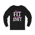 Being Fit Is The Shit Unisex Long Sleeve T-shirt
