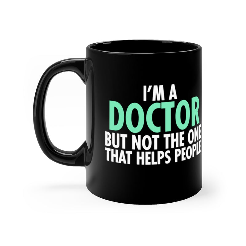 I'm A Doctor 11oz Black Mug