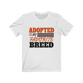 Adopted Is My Favorite Breed Unisex Short Sleeve T-shirt