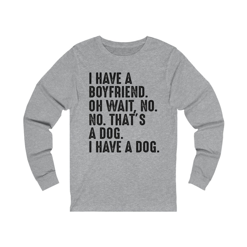 I Have A Boyfriend Unisex Jersey Long Sleeve T-shirt