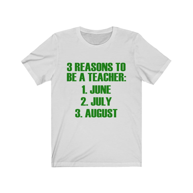 3 Reasons To Be A Teacher Unisex Short Sleeve T-shirt