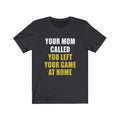 Your Mom Unisex Jersey Short Sleeve T-shirt