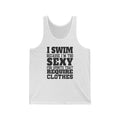 I Swim Because Unisex Jersey Tank