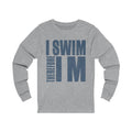 I Swim Therefore Unisex Jersey Long Sleeve T-shirt