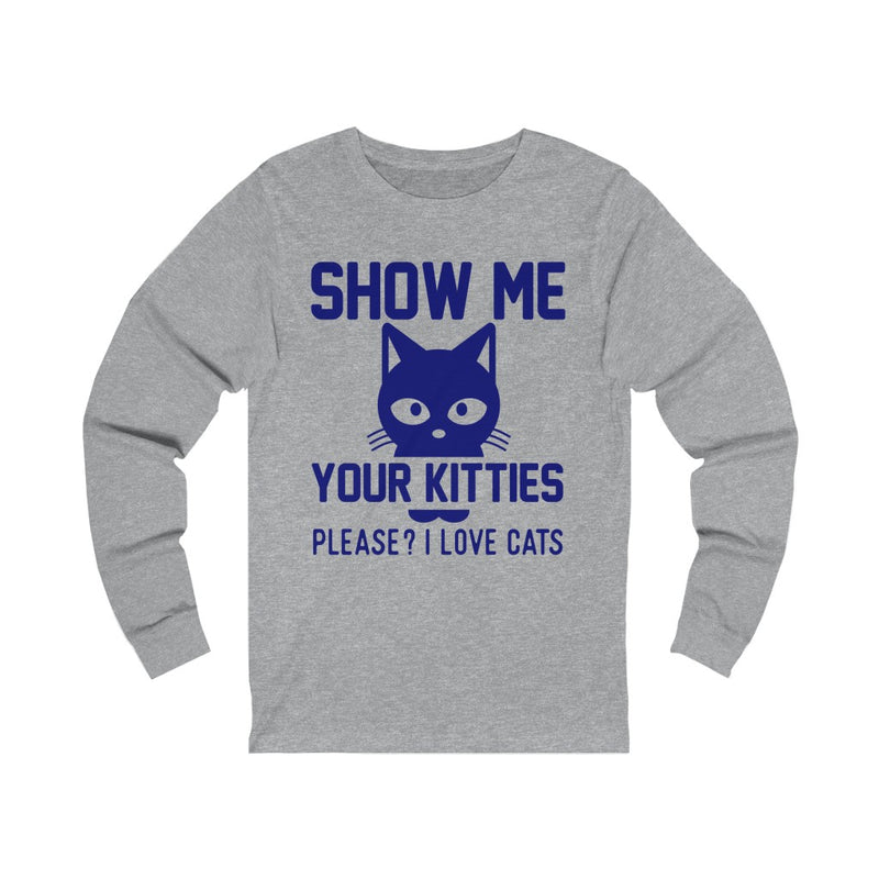 Show Me Your Kitties Unisex Jersey Long Sleeve T-shirt