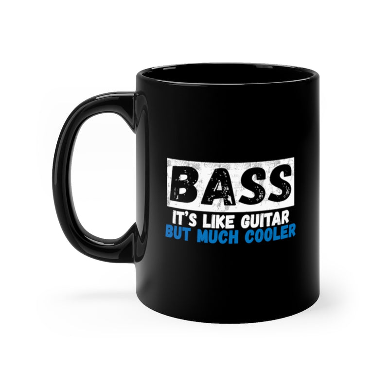Bass It’s Like Guitar But Much Cooler - 11oz Black Mug