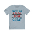 Traveling Is Like Unisex Jersey Short Sleeve T-shirt