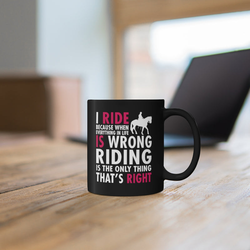 I Ride Because 11oz Black Mug