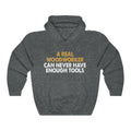 A Real Woodworker Can Never Have Enough Tools Unisex Heavy Blend™ Hooded Sweatshirt