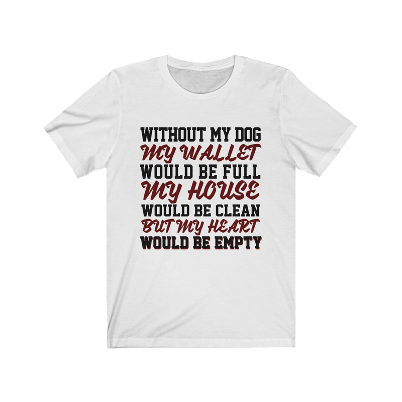 Without My Dog Unisex Jersey Short Sleeve T-shirt