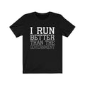 I Run Better Unisex Jersey Short Sleeve T-shirt