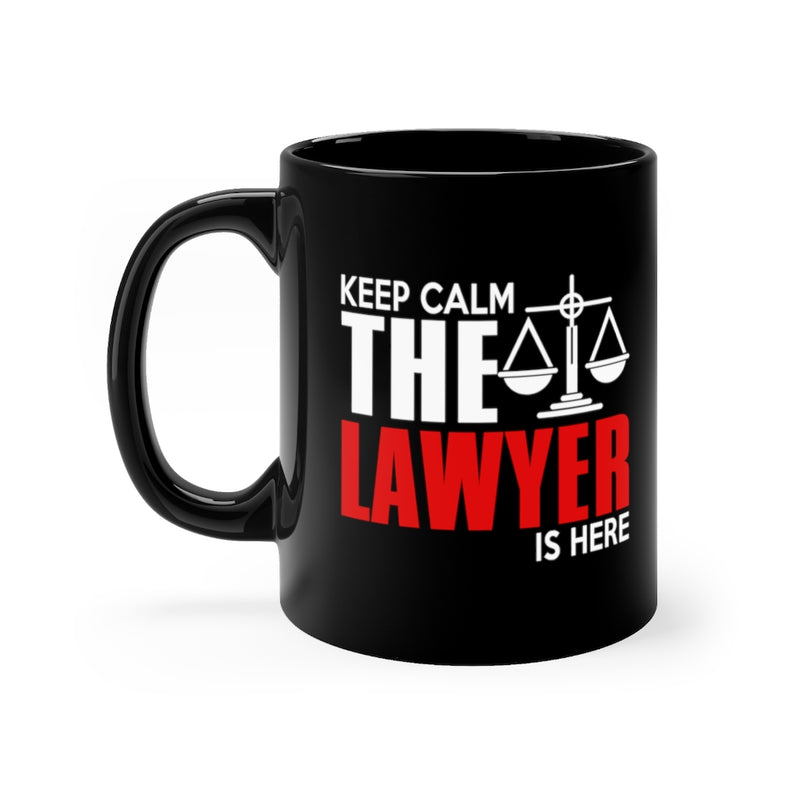 Keep Calm The Lawyer Is Here 11oz Black Mug