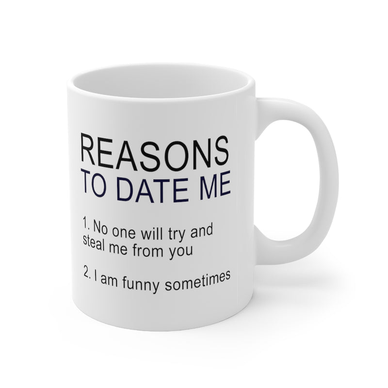 Reasons To Date 11oz White Mug