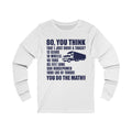 So You Think Unisex Jersey Long Sleeve T-shirt