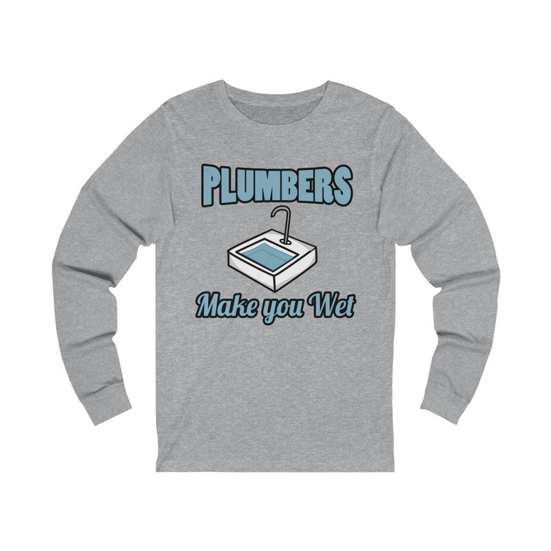 Plumbers Make You Unisex Jersey Long Sleeve T-shirt