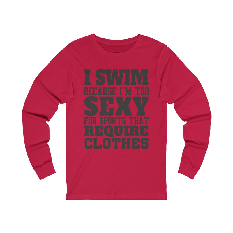 I Swim Because Unisex Jersey Long Sleeve T-shirt