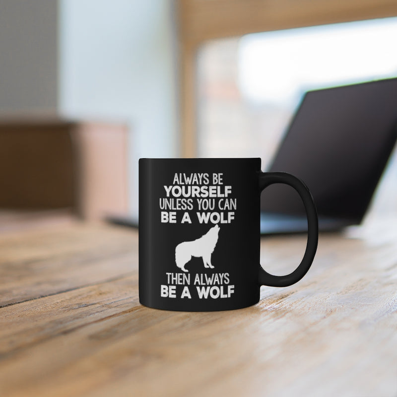 Be A Wolf - 11oz Black Mug