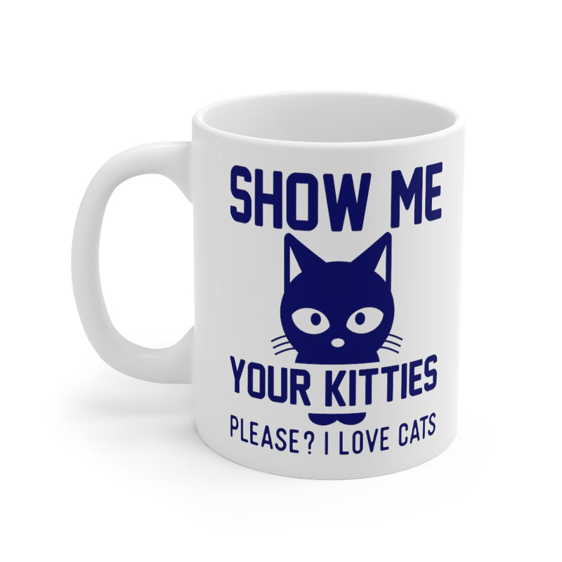 Show Me Your Kitties 11oz Mug