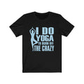 I Do Yoga Unisex Jersey Short Sleeve T-shirt