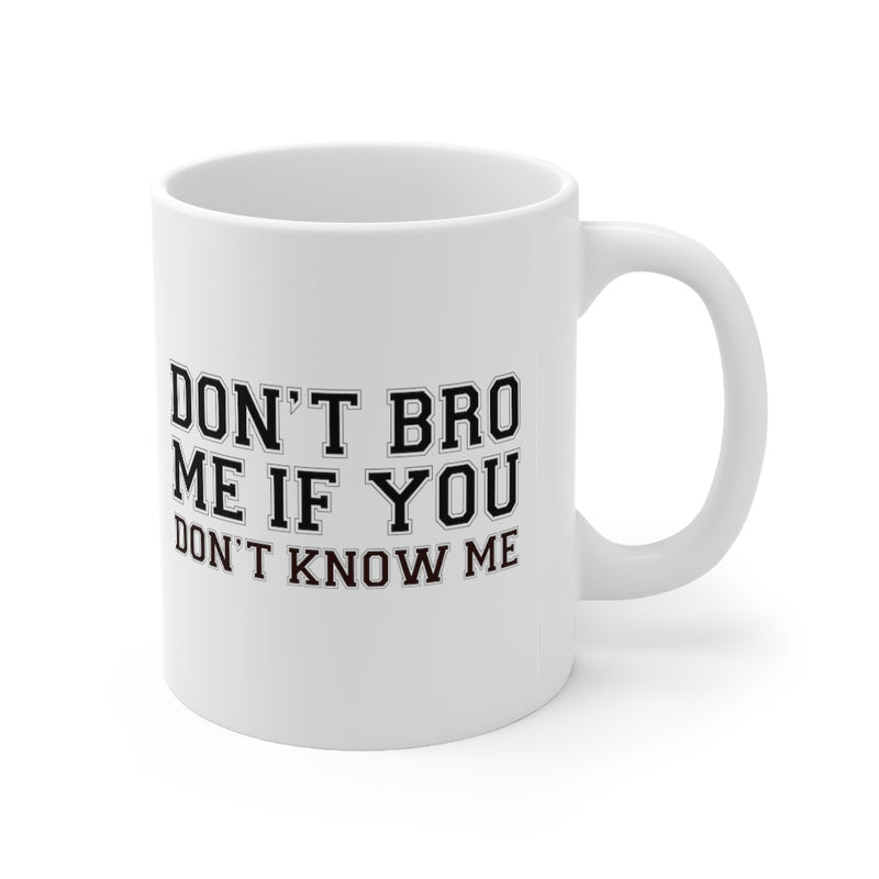 Don't Bro Me 11oz White Mug