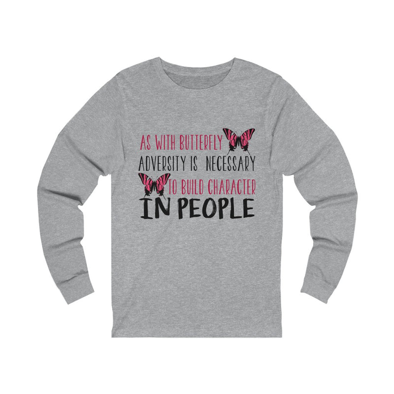 As With Butterfly Adversity Is Necessary Unisex Long Sleeve T-shirt