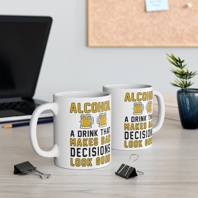Alcohol A Drink That Makes Bad Decisions 11oz Mug