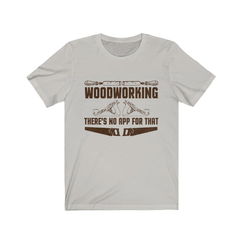 Woodworking There's No Unisex Jersey Short Sleeve T-shirt