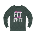 Being Fit Is The Shit Unisex Long Sleeve T-shirt