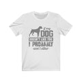 If My Dog Unisex Jersey Short Sleeve T-shirt