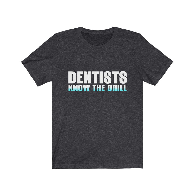 Dentists Know The Drill Unisex Jersey Short Sleeve T-shirt