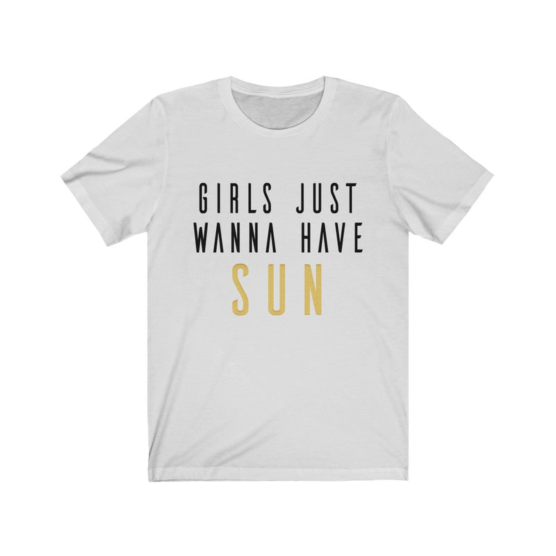 Girls Just Wanna Unisex Jersey Short Sleeve T-shirt