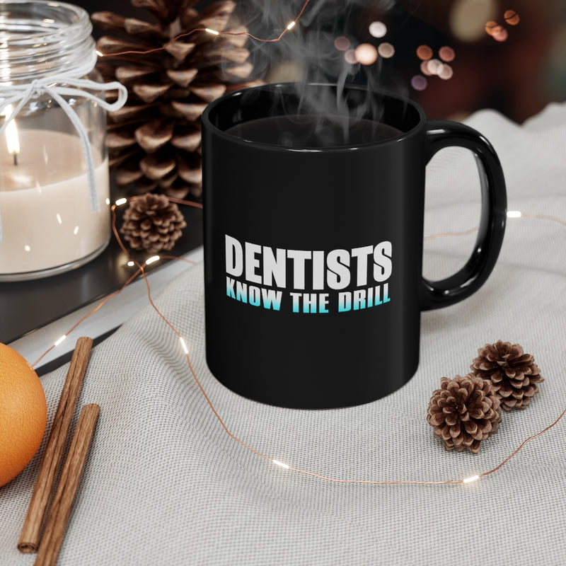 Dentists Know The Drill 11oz Black Mug