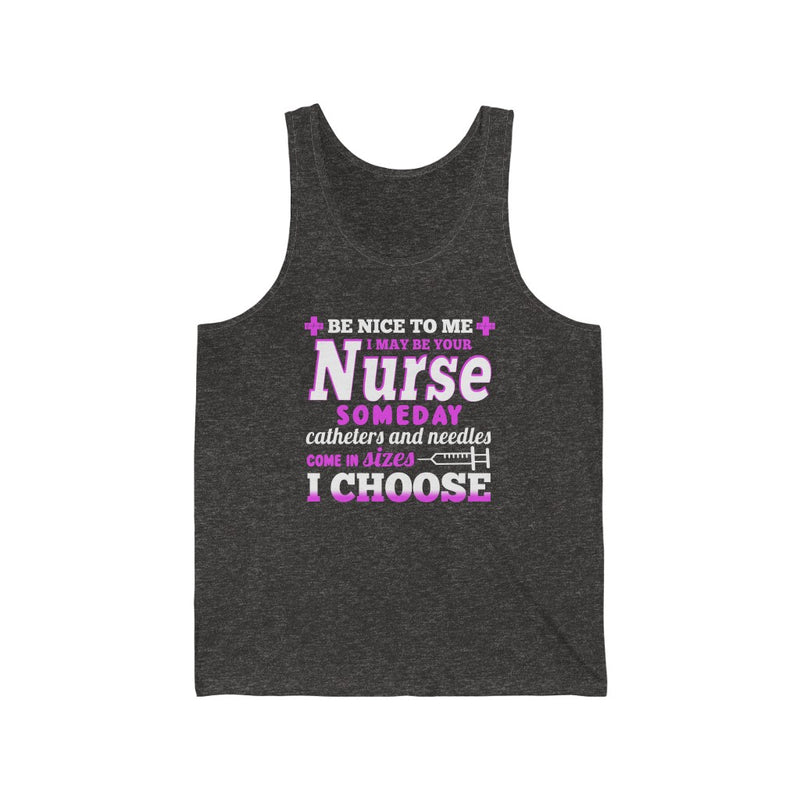 Be Nice To Me, I May Be Your Nurse Unisex Tank