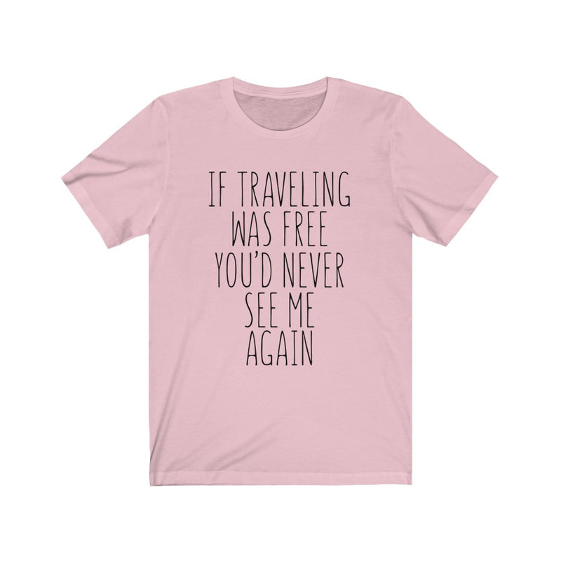 If Traveling Was Unisex Jersey Short Sleeve T-shirt