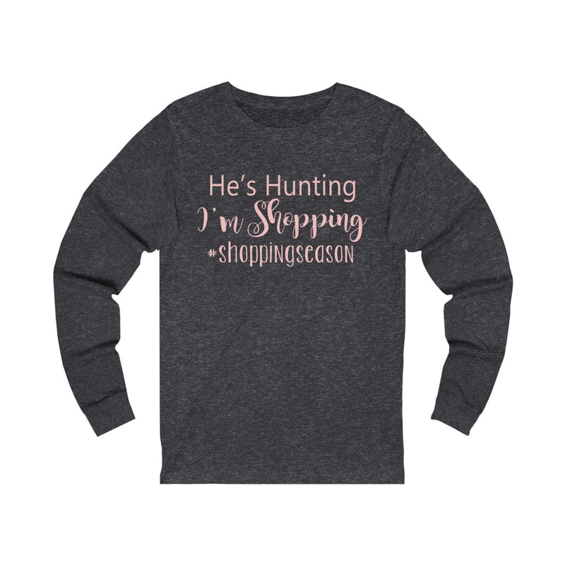 He's Hunting I'm Unisex Jersey Long Sleeve T-shirt