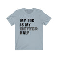 My Dog Is Unisex Jersey Short Sleeve T-shirt