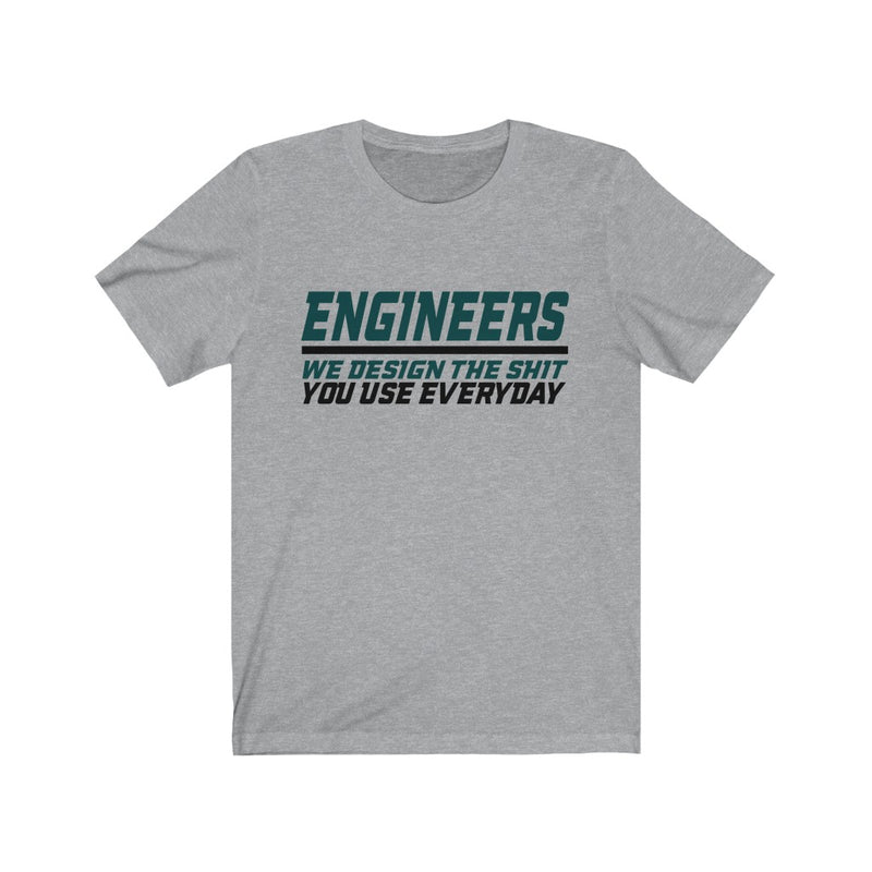 Engineers We Design The Shit Unisex Jersey Short Sleeve T-shirt